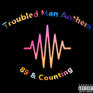 收听89的Troubled Man Anthem (Explicit)歌词歌曲