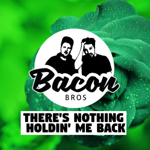 Bacon Bros的專輯There's Nothing Holdin' Me Back (House Version)