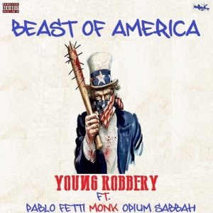 收聽Young Robbery的Beast of America (feat. Pablo Fetti, Monk & Spium Sabbah) (Explicit)歌詞歌曲