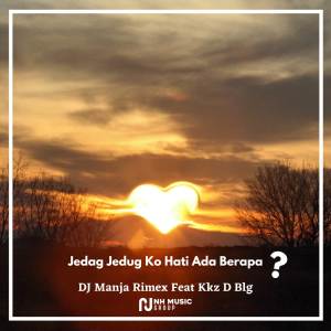 收听DJ Manja Rimex的Jedag Jedug Ko Hati Ada Berapa?歌词歌曲