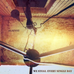 Against的专辑We Steal Every Single Day
