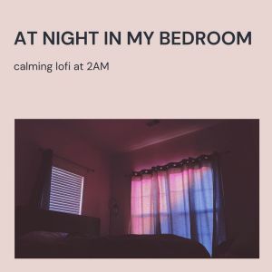 Café Lounge Resort的专辑At Night in My Bedroom - Calming Lofi at 2AM