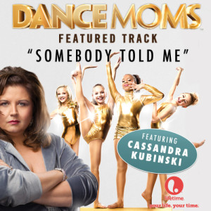 ดาวน์โหลดและฟังเพลง Somebody Told Me (From "Dance Moms") พร้อมเนื้อเพลงจาก Cassandra Kubinski
