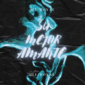 收聽Ill Royal的Su mejor amante (feat. Meño Guzman & Sio C)歌詞歌曲