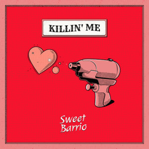 ดาวน์โหลดและฟังเพลง Killin' Me พร้อมเนื้อเพลงจาก Sweet Barrio