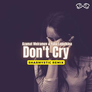 อัลบัม Don't Cry (feat. Azamat Meiramov & Yulia Lagutkina) [Sharmystic Remix] ศิลปิน Sharmystic
