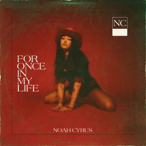 收聽Noah Cyrus的For Once In My Life歌詞歌曲
