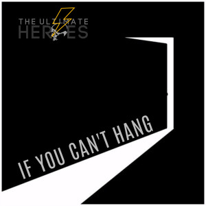 ดาวน์โหลดและฟังเพลง If You Can't Hang (Explicit) พร้อมเนื้อเพลงจาก The Ultimate Heroes