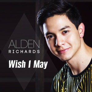 ดาวน์โหลดและฟังเพลง Wish I May พร้อมเนื้อเพลงจาก Alden Richards