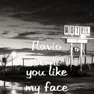 Listen to You Like My Face song with lyrics from Flavio Berni