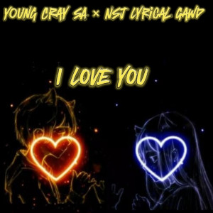 ดาวน์โหลดและฟังเพลง I LOVE YOU พร้อมเนื้อเพลงจาก Young Cray SA