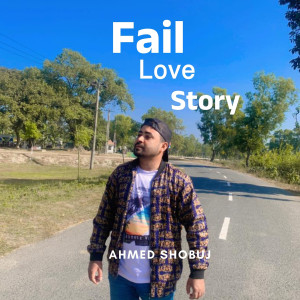 Listen to Fail Love Story song with lyrics from Ahmed Shobuj