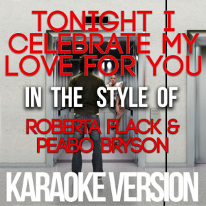收聽Karaoke - Ameritz的Tonight I Celebrate My Love for You (In the Style of Roberta Flack & Peabo Bryson) [Karaoke Version] (Karaoke Version)歌詞歌曲