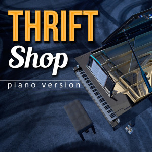 收聽Thrift Shop的Thrift Shop (Piano Version)歌詞歌曲