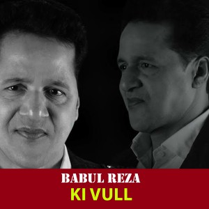 Listen to Ki Vull song with lyrics from Babul Reza