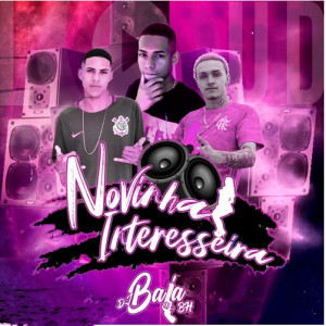 收聽dj bala bh的Novinha Interesseira歌詞歌曲