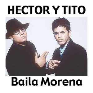 Hector & Tito的专辑Baila Morena (Reggaeton Mix)