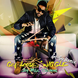 ดาวน์โหลดและฟังเพลง Get Loose (Wiggle) (Hitt Society Go-Go Remix) พร้อมเนื้อเพลงจาก Big Mike Clemons