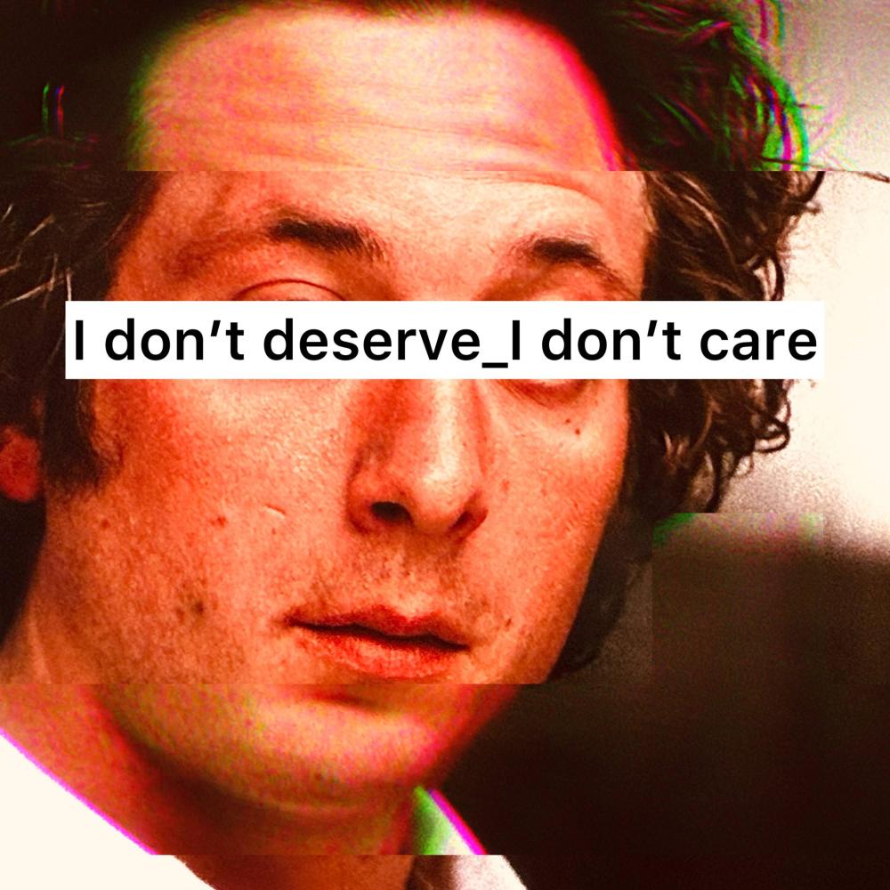 I don't deserve _i dont care