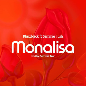 Dengarkan Monalisa (Explicit) lagu dari khrizblack ft Sammie tush dengan lirik
