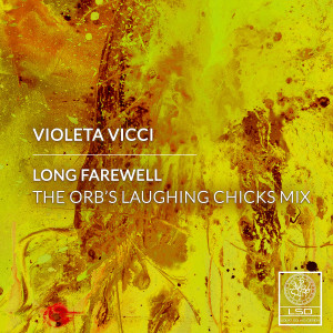 Listen to Long Farewell (The Orb's Laughing Chicks Mix) song with lyrics from Violeta Vicci