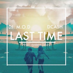 收聽DJ M.O.D.的Last Time (feat. DCash and Amber Davis)歌詞歌曲