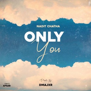 Listen to Only You song with lyrics from Nadit Chatha
