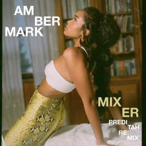 收聽Amber Mark的Mixer (Preditah Remix)歌詞歌曲