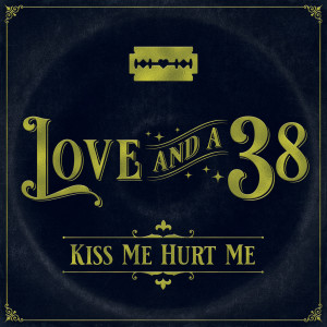 收听Love and a .38的Kiss Me Hurt Me歌词歌曲