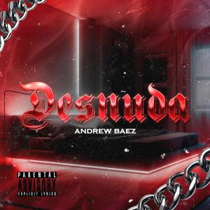 收聽Andrew Baez的Desnuda (Explicit)歌詞歌曲