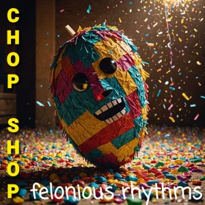 อัลบัม Felonious Rhythms ศิลปิน Chop Shop