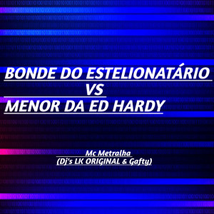 DJ GAFTY的专辑BONDE DO ESTELIONATÁRIO VS MENOR DA ED HARDY (Explicit)