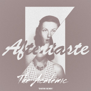 ดาวน์โหลดและฟังเพลง AFTERTASTE (Daithi Remix) พร้อมเนื้อเพลงจาก The Academic