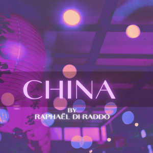 ดาวน์โหลดและฟังเพลง China พร้อมเนื้อเพลงจาก Raphaël Di Raddo