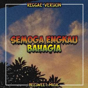 Listen to Semoga Engkau Bahagia (Reggae Version) song with lyrics from BeeSweet Music
