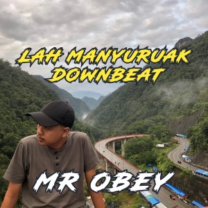 Dengarkan lagu lah manyuruak downbeat nyanyian MR OBEY dengan lirik