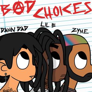 Dengarkan Bad Choices (feat. Lil B & Zyme) (Radio Edit) lagu dari Damn Dad dengan lirik