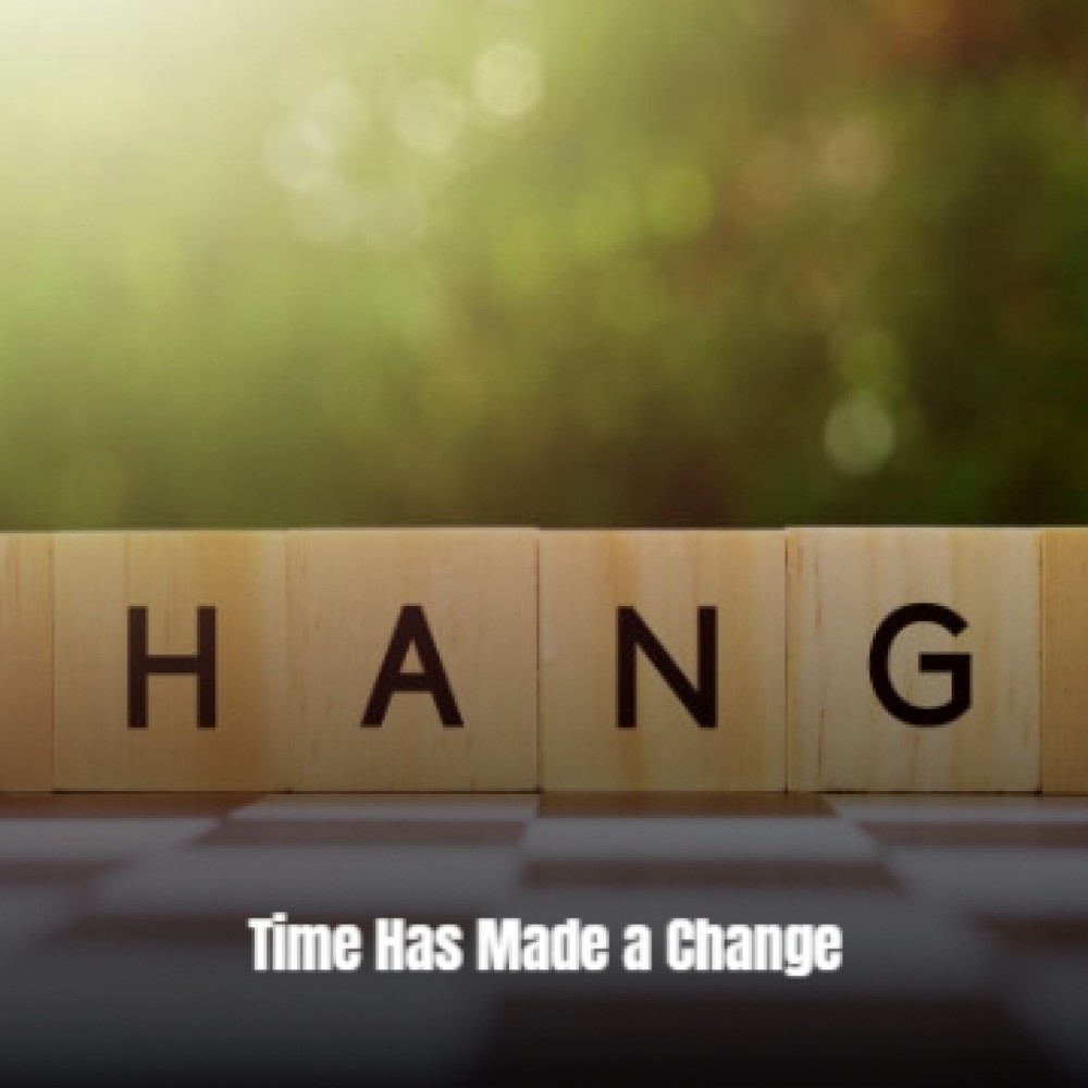 Time Has Made a Change...