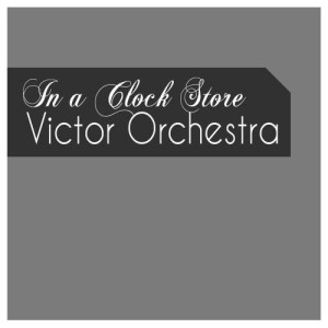 Victor Orchestra的專輯In a Clock Store