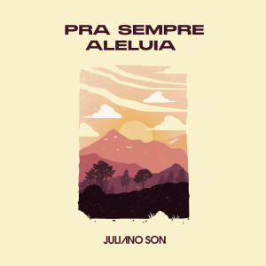 收聽Juliano Son的Pra Sempre Aleluia (Endless Alleluia)歌詞歌曲