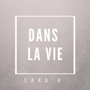 Dengarkan lagu Dans La Vie nyanyian SARA'H dengan lirik