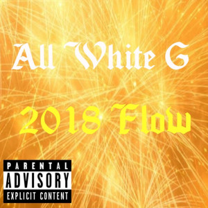 Listen to 2018 Flow (Explicit) song with lyrics from All White G