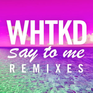 ดาวน์โหลดและฟังเพลง Say To Me (5&Dime Remix) พร้อมเนื้อเพลงจาก WHTKD