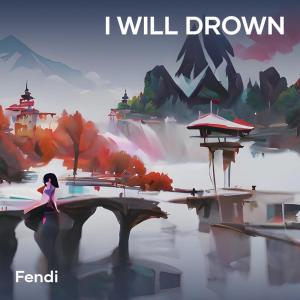 Album I Will Drown oleh Fendi