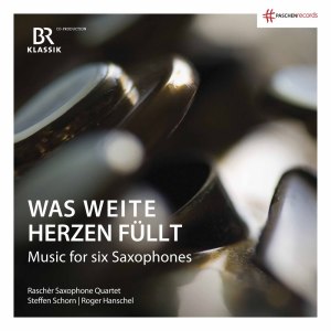 อัลบัม Was weite Herzen füllt ศิลปิน Raschèr Saxophone Quartet