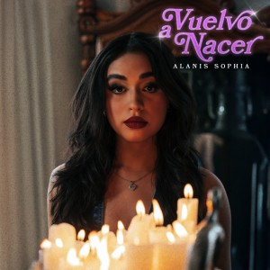 Listen to Vuelvo a Nacer song with lyrics from Alanis Sophia