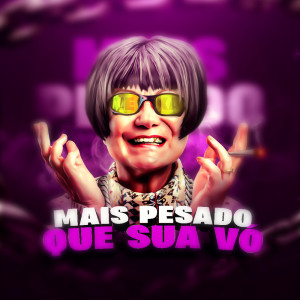 Mc Zeka的专辑Mais Pesado Que Sua Vó (Explicit)