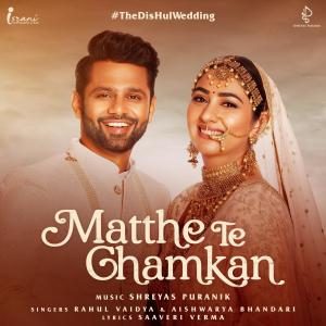 Dengarkan lagu Matthe Te Chamkan (#TheDisHulwedding) nyanyian Shreyas Puranik dengan lirik