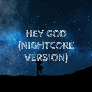 Listen to Hey God (Nightcore Version) song with lyrics from Evan Wenning