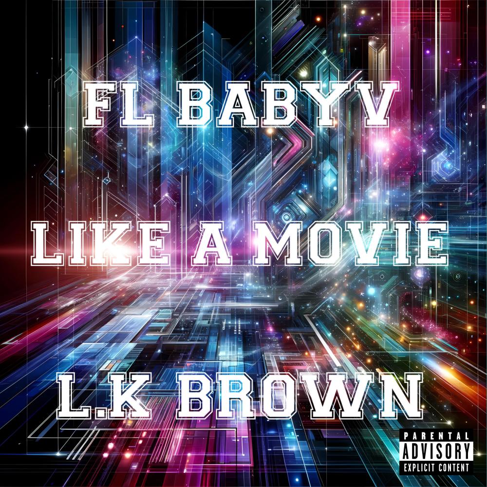 Like a movie (feat. L.K brown, Unknown Instrumentalz & syfeecreaz|Explicit)